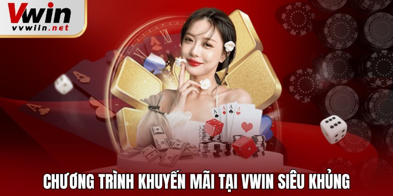 Chương trình khuyến mãi tại Vwin siêu khủng