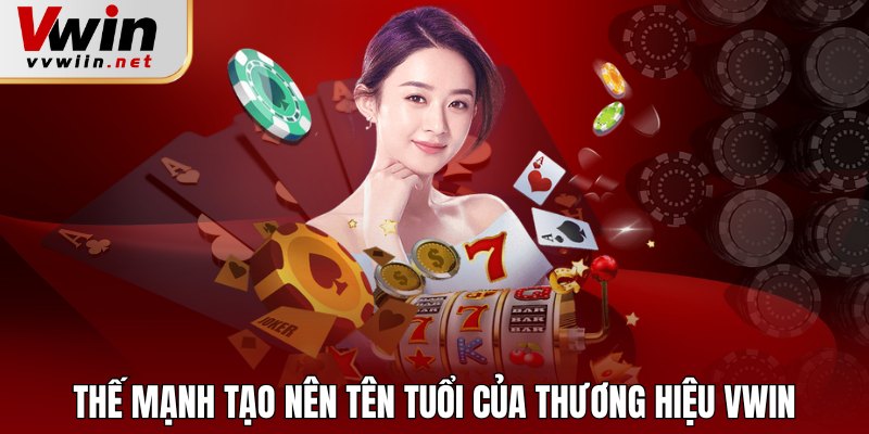 Thế mạnh tạo nên tên tuổi của thương hiệu Vwin